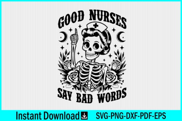 Good Nurses Say Bad Words Skeleton SVG: Graphics for Crafts