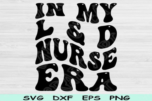 In My L D Nurse Era SVG: Crafts & Graphics Review