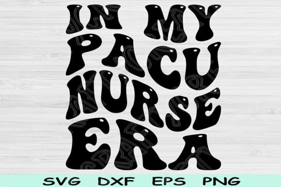 PACU Nurse Era Graphics for Crafts