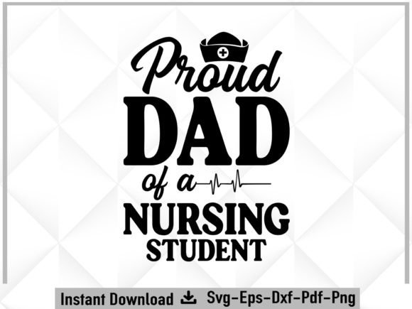 Proud Dad of a Nursing Student Svg: Graphics for Crafts