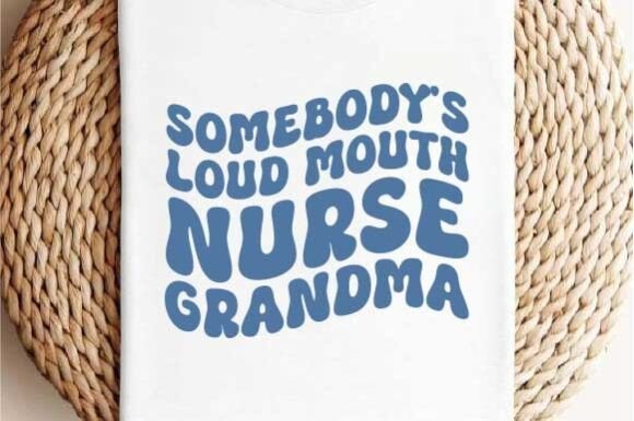 Review: Somebody s Loud Mouth Nurse Grandma SVG for Embroidery