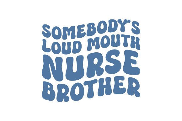 Reviewing Loud Mouth Nurse Brother SVG for Crafts and Graphics